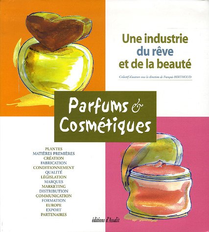 "parfums et cosmÃ©tiques ; une industrie du rÃªve et de la beautÃ©" (9782913750036) by FranÃ§ois Berthoud