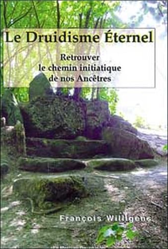 Beispielbild fr Le Druidisme ternel : Retrouver Le Chemin Initiatique De Nos Anctres zum Verkauf von RECYCLIVRE
