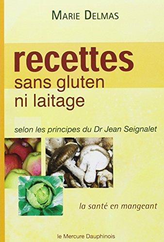 9782913826441: Recettes sans gluten ni laitage: La sant en mangeant selon les principes du Dr Jean Seignalet