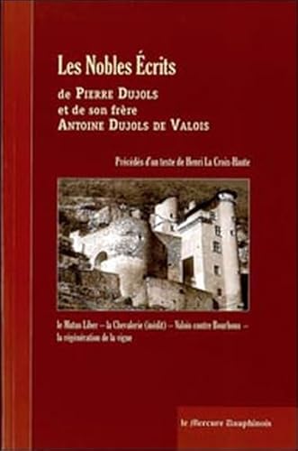 9782913826922: Les Nobles Ecrits de Pierre Dujols et de son frre Antoine Dujols de Valois