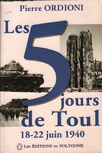 Stock image for LES 5 JOURS DE TOUL 18-22 JUIN 1940 for sale by Alsa passions