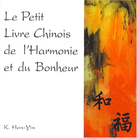 Imagen de archivo de Le petit livre chinois de l'harmonie et du bonheur a la venta por Chapitre.com : livres et presse ancienne