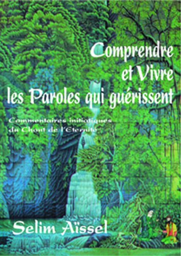 Stock image for Comprendre et Vivre les Paroles qui gurissent : Commentaire initiatique du Chant de l'Eternit - Tome 1 for sale by medimops