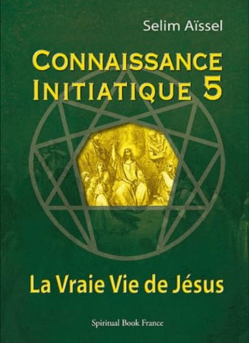 9782913837829: Connaissance Initiatique 5 : La Vraie Vie de Jsus