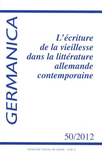 Stock image for Germanica, N 50/2012 : L'criture de la vieillesse dans la littrature allemande contemporaine [Broch] for sale by BIBLIO-NET