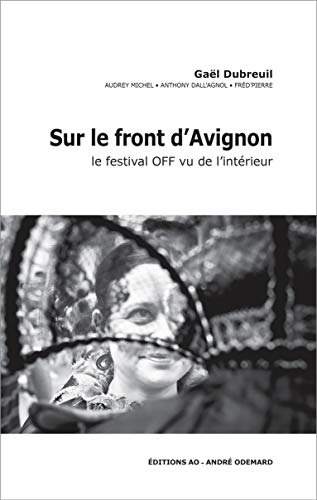 Beispielbild fr Sur le front d'Avignon: Le festival off vu de l'intrieur zum Verkauf von Ammareal