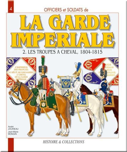 Beispielbild fr Officiers et soldats de la Garde impriale (1804-1815) : Tome 2, Les troupes  cheval zum Verkauf von medimops