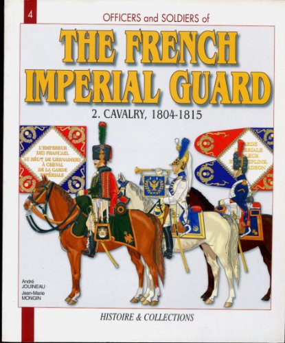 Officers and Soldiers of the French Imperial Guard 1804-1815, Vol. 2: Cavalry (9782913903456) by Andre Jouineau; Jean-Marie Mongin