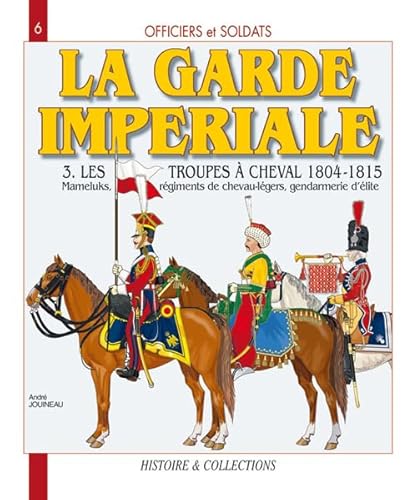 9782913903975: Officiers et soldats de la Garde impriale - 1804-1815: Les troupes  cheval (Tome III)