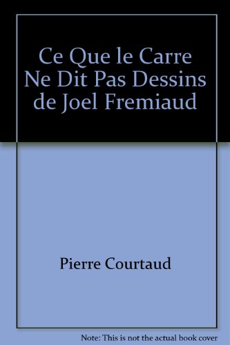 Stock image for Ce que le carre ne dit pas dessins de joel fremiaud Pierre Courtaud for sale by Librairie Parrsia