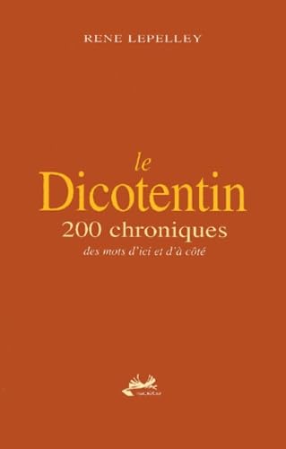 Stock image for Le Dicotentin : 200 Chroniques Des Mots D'ici Et D' Ct for sale by RECYCLIVRE