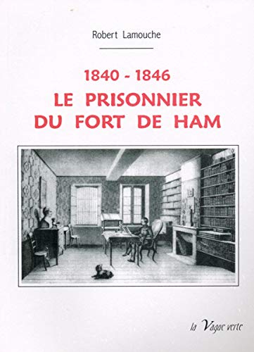 Stock image for Le Prisonnier du fort de Ham : 1840-1846 for sale by medimops