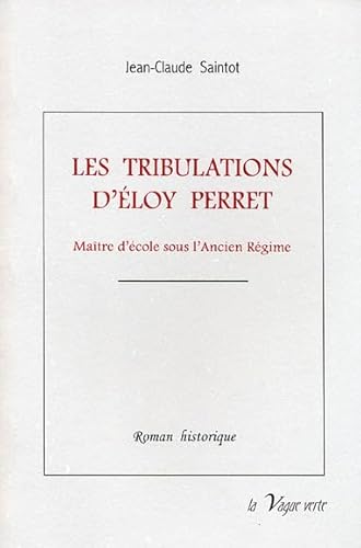 Beispielbild fr LES TRIBULATIONS D'LOY PERRET Matre d'cole en Picardie sous l'Ancien Rgime zum Verkauf von Ammareal