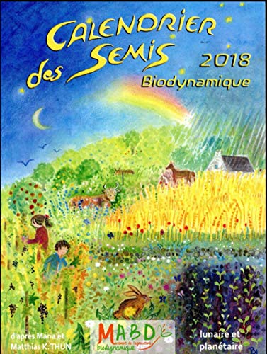 Imagen de archivo de Calendrier Des Semis 2018 Biodynamique : Avec Indications Des Jours Favorables Pour Le Jardinage, L' a la venta por RECYCLIVRE