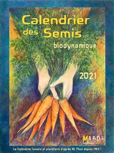 Imagen de archivo de Calendrier Des Semis 2021 : Biodynamique : Jardinage, Agriculture, Tendances Mtorologiques a la venta por RECYCLIVRE