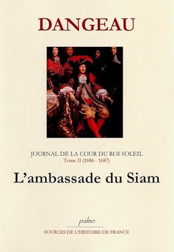 Journal de la Cour du Roi Soleil. Tome II. (1686-1687) L'Ambassade du Siam.