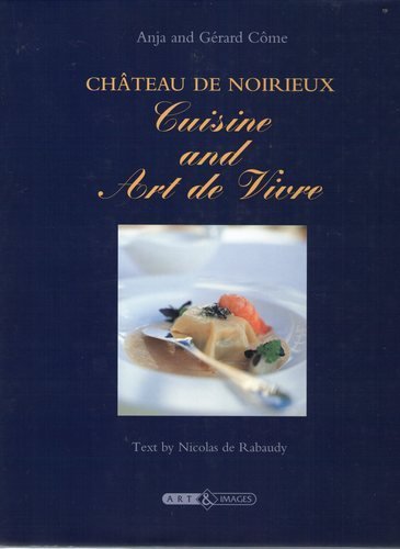 Beispielbild fr Chateau de Noirieux - Cuisine et Art de Vivre zum Verkauf von AwesomeBooks