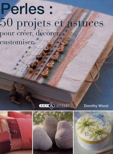 Beispielbild fr Perles : 50 projets et astuces: Pour crer, dcorer, customiser zum Verkauf von Ammareal