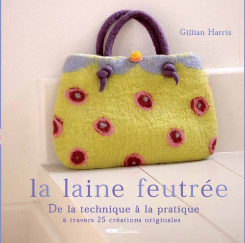Stock image for La laine feutre : Etape par tape, 25 crations originales for sale by medimops