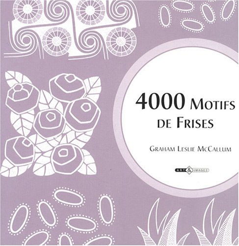 4000 MOTIFS DE FRISES (9782913952256) by Graham Leslie McCallum