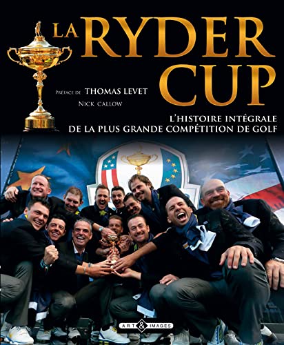 Beispielbild fr Ryder Cup - L'histoire intgrale de la plus grande comptition de Golf zum Verkauf von Ammareal