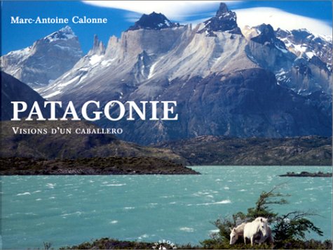 Patagonie. Visions d'un caballero