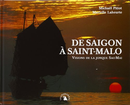 Stock image for De Saigon  Saint-Malo : Visions de la jonque Sao Mai for sale by Ammareal