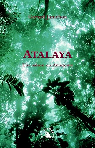 Beispielbild fr Atalaya. Une saison en Amazonie zum Verkauf von Ammareal