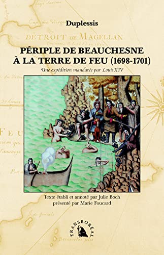 Beispielbild fr PERIPLE DE BEAUCHESNE A LA TERRE DE FEU- une expdition mandate par Louis XIV zum Verkauf von Librairie l'Aspidistra