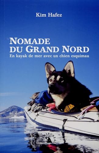 Beispielbild fr Nomade du Grand Nord,. En kayak de mer avec un chien esquimau zum Verkauf von Ammareal