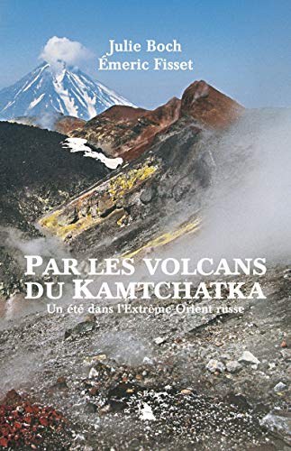 Stock image for Par les volcans du Kamtchatka. Un t dans l'Extrme-Orient russe for sale by Ammareal