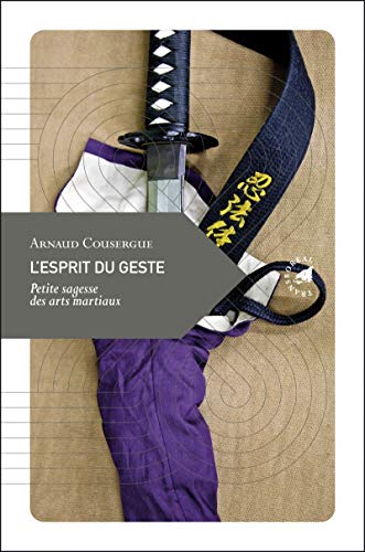 Stock image for L'Esprit du geste, Petite sagesse des arts martiaux for sale by Ammareal