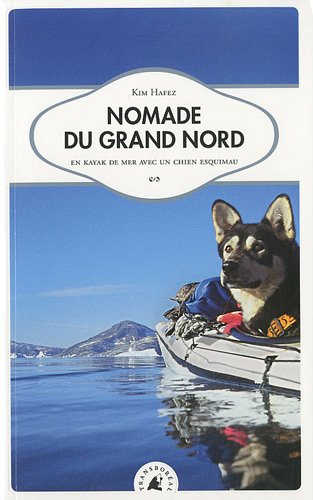 Beispielbild fr Nomade du Grand Nord, En kayak de mer avec un chien esquimau zum Verkauf von Ammareal