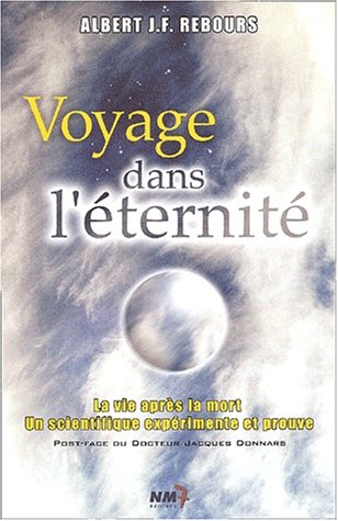 Beispielbild fr Voyage dans l'ternit. : La vie aprs la mort : un scientifique exprimente et prouve zum Verkauf von Ammareal