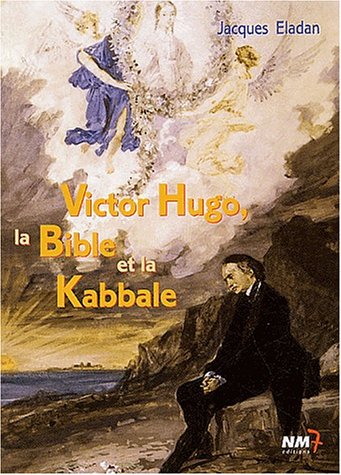 9782913973329: Victor Hugo, la Bible et la Kabbale