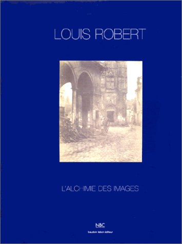 Imagen de archivo de Louis Robert (1810-1882) : L'alchimie des images a la venta por Moe's Books