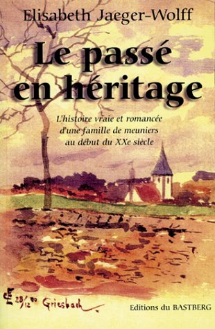 9782913990661: Le pass en hritage : Histoire vraie et romance d'une famille de meuniers au dbut du XXe sicle