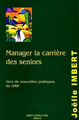 Stock image for Manager la carrire des seniors: Vers de nouvelles pratiques de GRH for sale by Ammareal