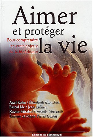 Stock image for Aimer et protger la vie : Pour comprendre les vrais enjeux de la biothique for sale by Ammareal