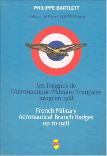 Stock image for Les insignes de L'aronautique militaire franaise jusqu'en 1918 /////////////////// Military Aeronautical Branch Badges up to 1918 ----------- [ Bilingue : Franais // ENGLISH ] for sale by Okmhistoire
