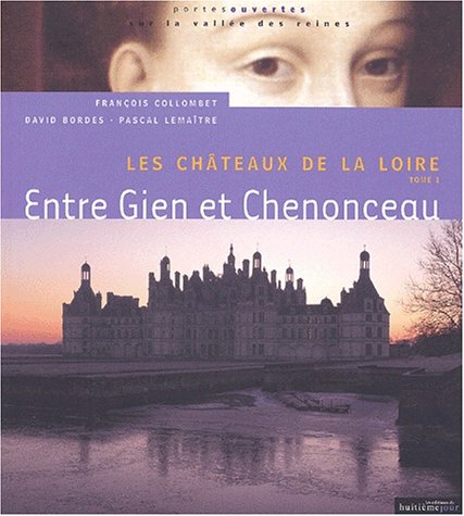 Beispielbild fr Les Chteaux de la loire, tome 1 : Entre Gien et Chenonceau zum Verkauf von Ammareal