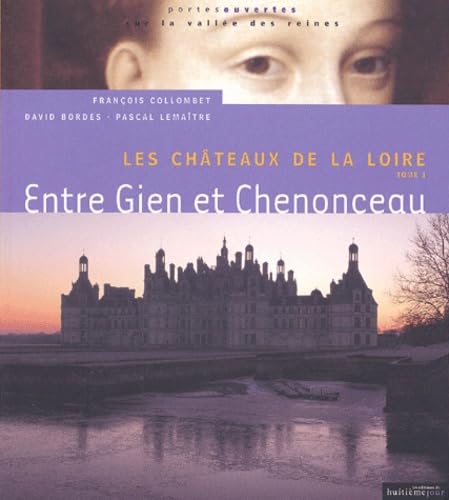 Stock image for Les Chteaux de la loire, tome 1 : Entre Gien et Chenonceau for sale by Ammareal