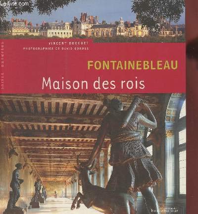 Imagen de archivo de Fontainebleau: Maison des rois a la venta por Ammareal