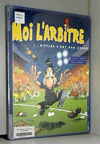 Beispielbild fr Moi, l'arbitre, tome 1 : siffler n'est pas jouer zum Verkauf von medimops