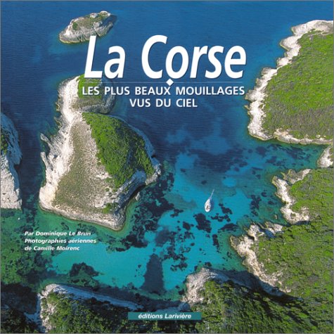 Stock image for La Corse : Les Plus Beaux Mouillages vus du ciel for sale by Ammareal