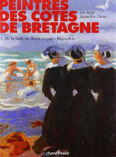 Imagen de archivo de Peintres des ctes de Bretagne : Tome 3, de la rade de Brest au pays Bigouden a la venta por le livre d'occasion