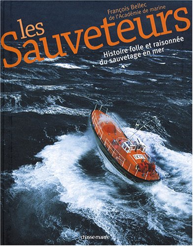 Stock image for Les Sauveteurs : Histoire folle et raisonne du sauvetage en mer for sale by medimops