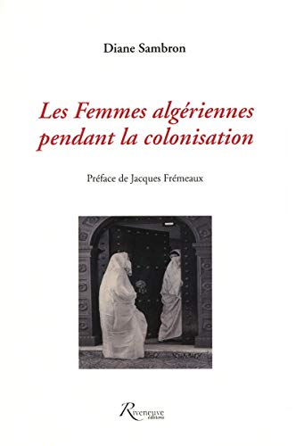 Beispielbild fr Les femmes algriennes pendant la colonisation zum Verkauf von Ammareal