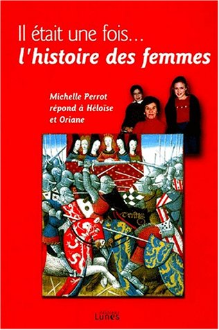 Beispielbild fr Il etait une fois. L'histoire des femmes : Michelle Perrot rpond  Hlose et Oriane zum Verkauf von Ammareal