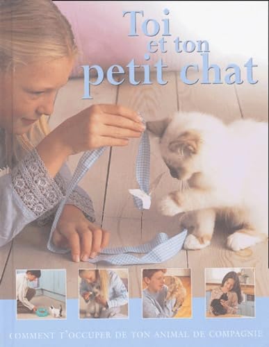 Beispielbild fr Toi et ton petit chat: Comment t'occuper de ton animal de compagnie zum Verkauf von Ammareal